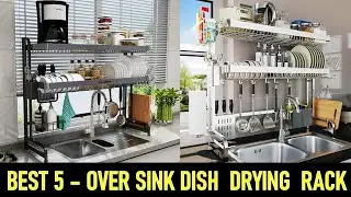 Top 5 Best Over Sink Dish Drying Rack  of 2024