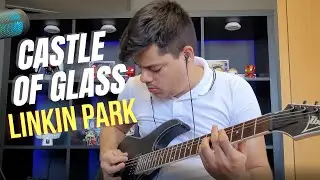 Guitar Cover - CASTLE OF GLASS - Linkin Park