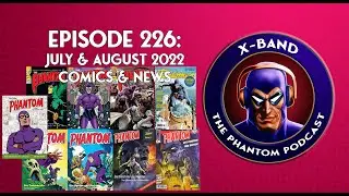 X-Band: Phantom Podcast #226 - July & August 2022 Comics & News