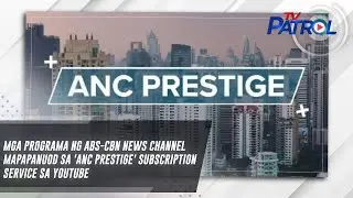 Mga programa ng ABS-CBN News Channel mapapanuod sa 'ANC Prestige' subscription service sa YouTube