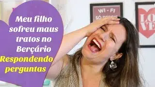 MEU FILHO SOFREU MAUS TRATOS NO BERÇÁRIO | RESPONDENDO PERGUNTAS E01 | Monica Romeiro
