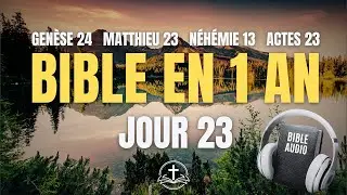 LA BIBLE EN 1 AN | Jour 23 : Fid&eacute;lit&eacute; et Vigilance (Gen&egrave;se 24, Matthieu 23, N&eacute;h&eacute;mie 13, Actes 23)