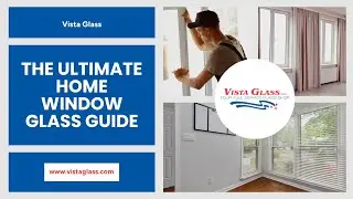 The Ultimate Home Window Glass Guide: All You Need To Know | Vista Glass