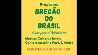 BREG&Atilde;O DO BRASIL - JUSCELINO - Part. J. ANDR&Eacute; - CAIXA DE INVEJA
