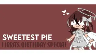 -`, Sweetest Pie┊Libra Birthday Special┊Late