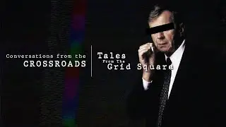 Conversations from the crossroads Ep04 - Tales From The Grid Square