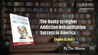 The Route to Higher Addiction Rehabilitation Success in America Chapter 13, Part 2