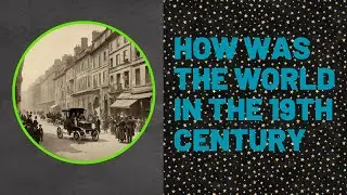 Epic Journey: How Was The World in the 19th Century