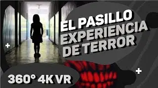 El Pasillo / Experiencia 360 &ordm; de Horror VR 4K Ultra HD