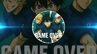 NellZarek - Meguro Bachira, Hyoma Chigiri & Yoichi Isagi Ft. Darckstar | Game Over (Blue Lock) Audio