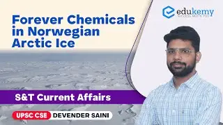 Forever Chemicals in Norwegian Arctic Ice | S&T Current Affairs | UPSC CSE/IAS | Edukemy