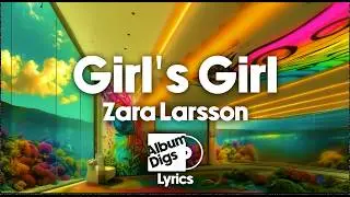 Zara Larsson - Girl's Girl (Lyric Video)