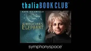 Thalia Book Club: Kate DiCamillo's The Magician's Elephant - Kate DiCamillo