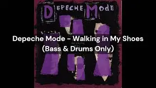 Depeche Mode - Walking in My Shoes (Bass & Drums Only)