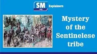 Mystery of the Sentinelese tribe - Explainer by Sandeep Manudhane