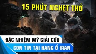 DELTA FORCE & SEAL TEAM 6 ĐỘT K&Iacute;CH IRAN? GIẢI CỨU CON TIN TRONG B&Oacute;NG TỐI