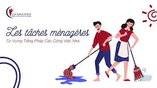 Từ Vựng Tiếng Pháp Về Các Công Việc Nhà | CAP FRANCE