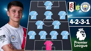 🔥 Fulham vs Man City: City Potential Lineup (4-2-3-1) 🔥 Premier League 2025/26