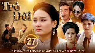 TR&Ograve; ĐỜI tập 27.3 | Phim chuyển thể từ t&aacute;c phẩm SỐ ĐỎ của nh&agrave; văn Vũ Trọng Phụng | Phim xưa hay 2025