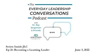 Everyday Leadership Conversations: Inside JLC - Becoming a Learning Leader - June 3 2022