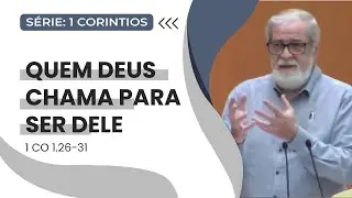 04. Quem Deus chama para ser Dele (1Co 1.26-31)