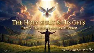 The Holy Spirit As A Person | Holy Spirit & His Gifts 03