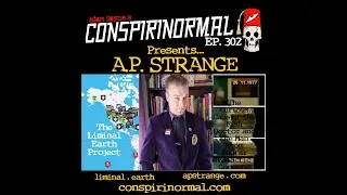 Conspirinormal Episode 302- A.P. Strange (Ashtar Transmissions and Liminal Earth)