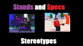 Stands/Specs Stereotypes (A Universal Time)