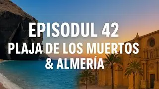 Ep. 42. De la Carboneras la Almería 🚐 | Plaja de los Muertos și Catedrala din Almería