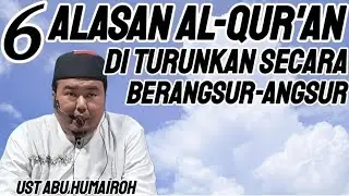 6 ALASAN AL-QUR'AN DI TURUNKAN SECARA BERANGSUR-ANGSUR ???
