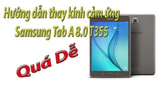 Hướng dẫn thay k&iacute;nh cảm ứng Samsung Tab A 8 0 T355
