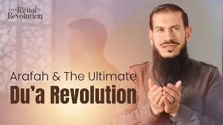Ep. 8 - Arafah and the Ultimate Du'a Revolution | From Ritual to Revolution