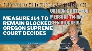 Oregon Anti Gun Measure 114 UPDATE: Blocked by State Judge.