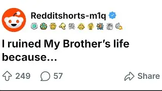 I ruined my own brothers life because....
