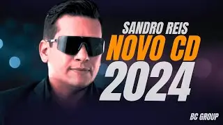 SANDRO REIS NOVO CD SETEMBRO 2024 - ARROCHA ATUALIZADO