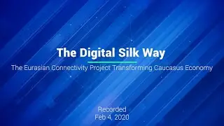 The Digital Silk Way - The Eurasian Connectivity Project Transforming Caucasus Economy