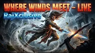Where Winds Meet LIVE Gameplay | Exploring Ancient China Open World