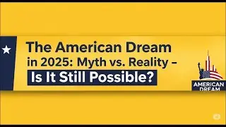 The American Dream in 2025: Myth vs. Reality &ndash; Is It Still Possible?