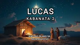 LUCAS 2- KAPANGANAKAN NI JESUS - Tagalog bible audio
