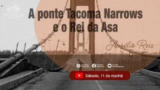 Serm&atilde;o I A Tacoma Narrows e o Rei a Asa &mdash; Aur&eacute;lio Reis