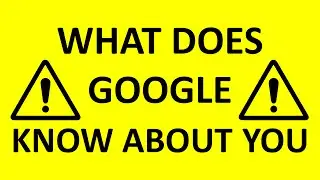 Google is Watching You | Find Out What They Know