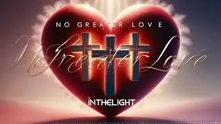 InTheLight - No Greater Love