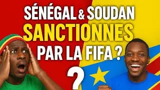 La FIFA sanctionne le S&eacute;n&eacute;gal et Soudan ? La v&eacute;rit&eacute; sur cette sanction et les avantages de la RDC 🔥😱