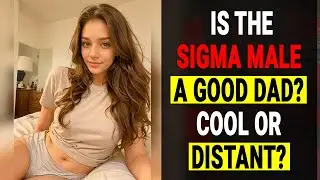 Sigma Male as a Dad ! Cool or Distant | Is the Sigma Male a Good Dad? Cool or Distant?