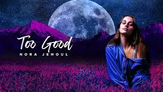 Nora Jehoul - Too Good (Official Audio)