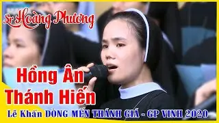 ❤️Thánh Ca HAY ►HỒNG ÂN THÁNH HIẾN –St LmHoàng Luật –Sr HOÀNG PHƯƠNG 💦Dòng Mến Thánh Giá VINH