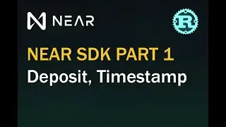 NEAR SDK Part 1 (Deposit, Timestamp). 🦀Rust Smart Contracts