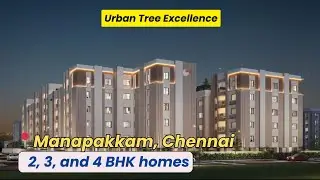 Urban Tree Excellence | 2, 3 & 4 BHK Premium Apartments | Manapakkam, Chennai | +91 99406 14444