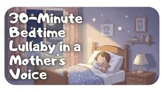 Bedtime Lullaby: Soft English Sleep Song for Kids 🌙 30 Mins Motherly Whisper Vocal | Sleep Fast