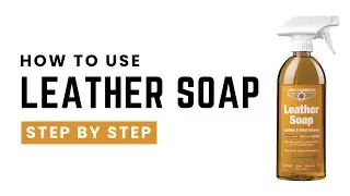 How to Use Leather Soap &ndash; Safely Clean & Condition Your Interior
